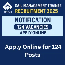 SAIL Management Trainee Recruitment 2025 - Apply Online for 124 Posts